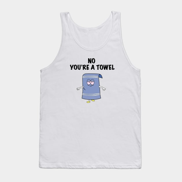 NO YOU'RE A TOWEL Tank Top by ACGraphics